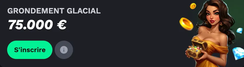 Promotion Grondement Glacial 75 000 €.